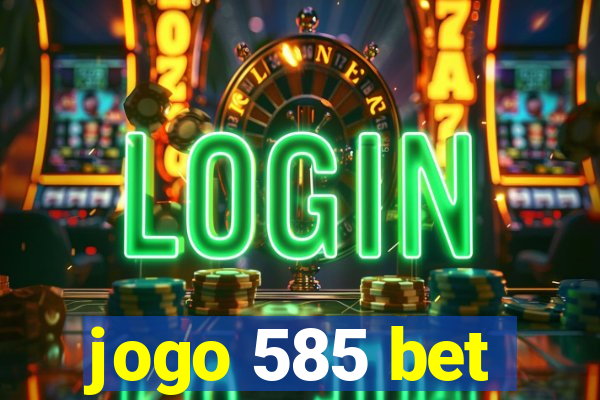 jogo 585 bet